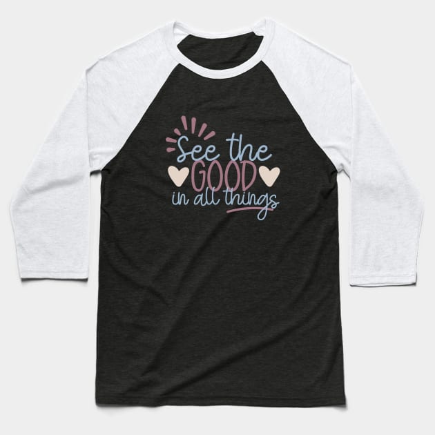 See the Good in All Things Baseball T-Shirt by Unified by Design